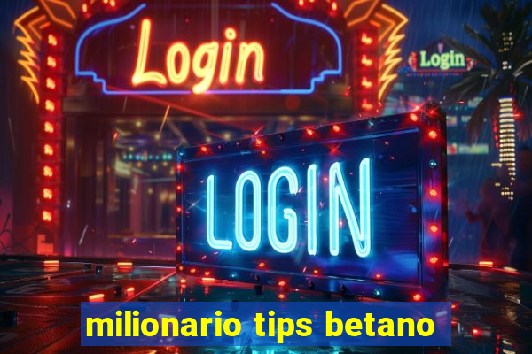 milionario tips betano